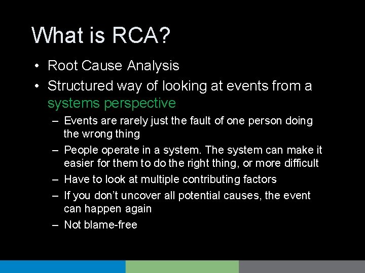What is RCA? • Root Cause Analysis • Structured way of looking at events