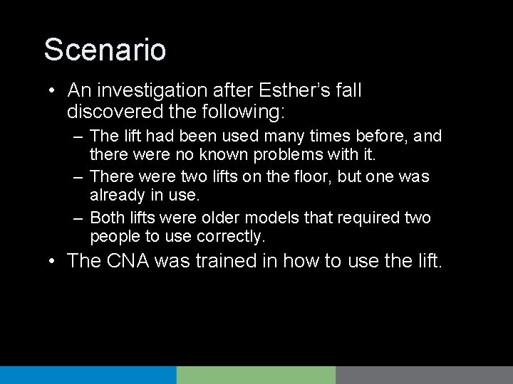 Scenario • An investigation after Esther’s fall discovered the following: – The lift had