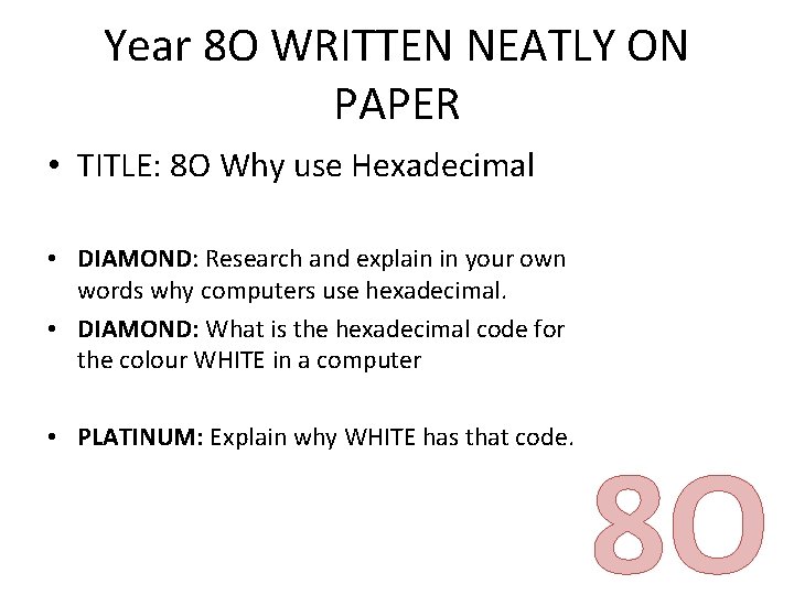 Year 8 O WRITTEN NEATLY ON PAPER • TITLE: 8 O Why use Hexadecimal