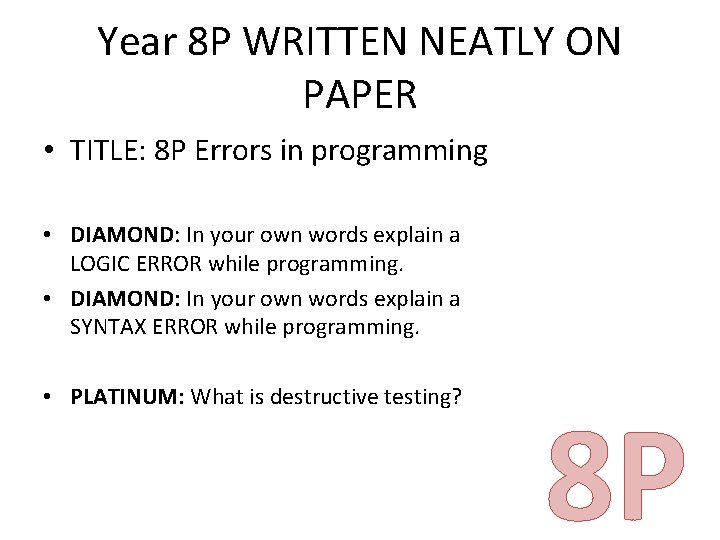 Year 8 P WRITTEN NEATLY ON PAPER • TITLE: 8 P Errors in programming