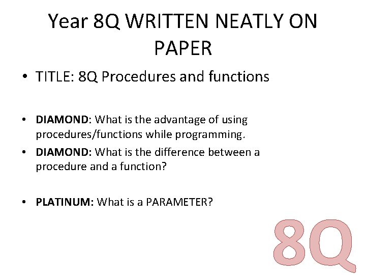 Year 8 Q WRITTEN NEATLY ON PAPER • TITLE: 8 Q Procedures and functions Year 8 Q WRITTEN NEATLY ON PAPER • TITLE: 8 Q Procedures and functions