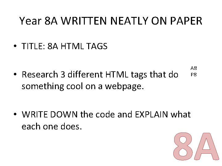 Year 8 A WRITTEN NEATLY ON PAPER • TITLE: 8 A HTML TAGS •