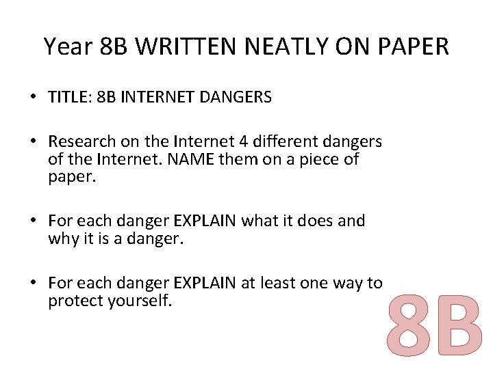 Year 8 B WRITTEN NEATLY ON PAPER • TITLE: 8 B INTERNET DANGERS •