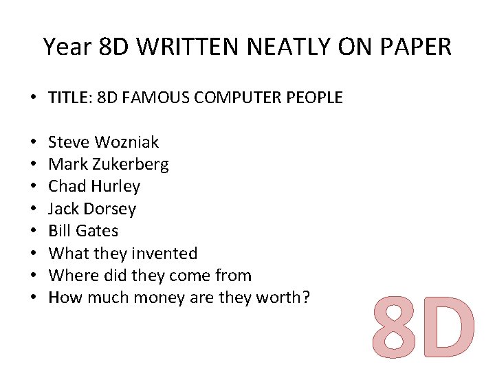 Year 8 D WRITTEN NEATLY ON PAPER • TITLE: 8 D FAMOUS COMPUTER PEOPLE