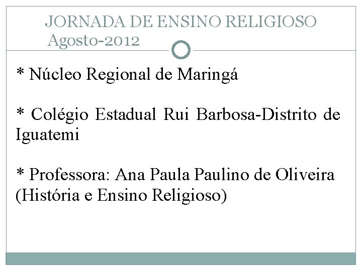 JORNADA DE ENSINO RELIGIOSO Agosto-2012 * Núcleo Regional de Maringá * Colégio Estadual Rui