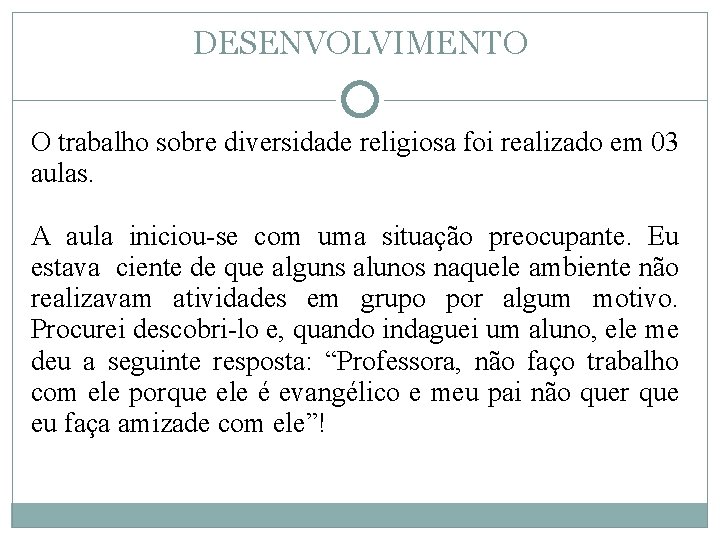 DESENVOLVIMENTO O trabalho sobre diversidade religiosa foi realizado em 03 aulas. A aula iniciou-se