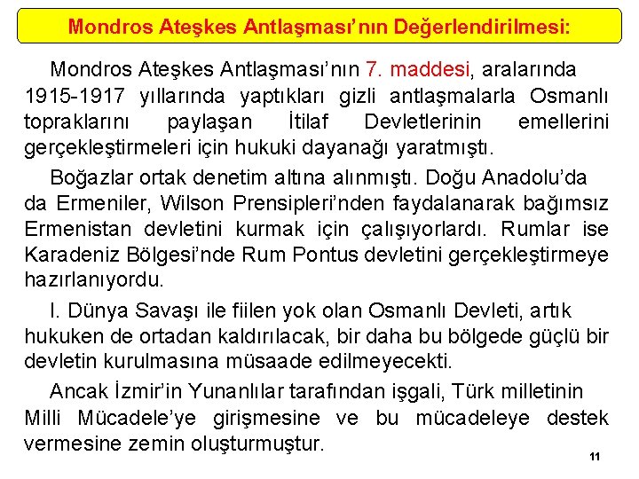 Mondros Ateşkes Antlaşması’nın Değerlendirilmesi: Mondros Ateşkes Antlaşması’nın 7. maddesi, aralarında 1915 1917 yıllarında yaptıkları