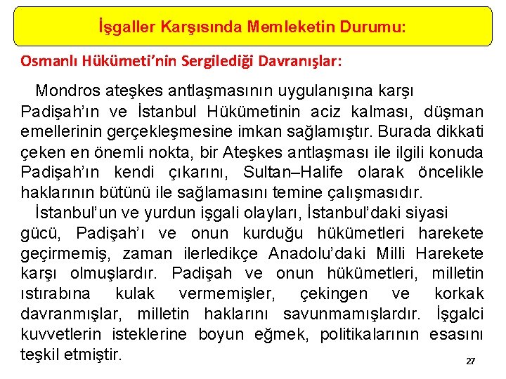 İşgaller Karşısında Memleketin Durumu: Osmanlı Hükümeti’nin Sergilediği Davranışlar: Mondros ateşkes antlaşmasının uygulanışına karşı Padişah’ın