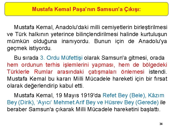 Mustafa Kemal Paşa’nın Samsun’a Çıkışı: Mustafa Kemal, Anadolu'daki milli cemiyetlerin birleştirilmesi ve Türk halkının