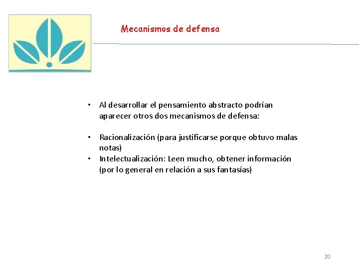 Mecanismos de defensa • Al desarrollar el pensamiento abstracto podrían aparecer otros dos mecanismos