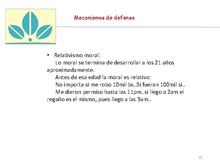 Mecanismos de defensa • Relativismo moral: Lo moral se termina de desarrollar a los