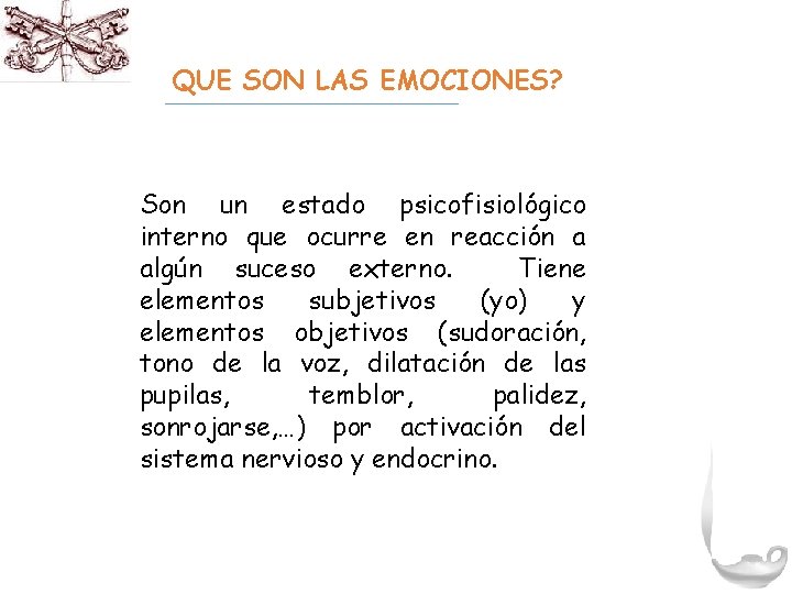 QUE SON LAS EMOCIONES? Son un estado psicofisiológico interno que ocurre en reacción a