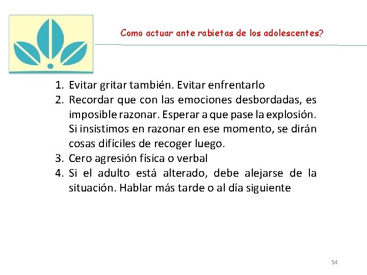 Como actuar ante rabietas de los adolescentes? 1. Evitar gritar también. Evitar enfrentarlo 2.