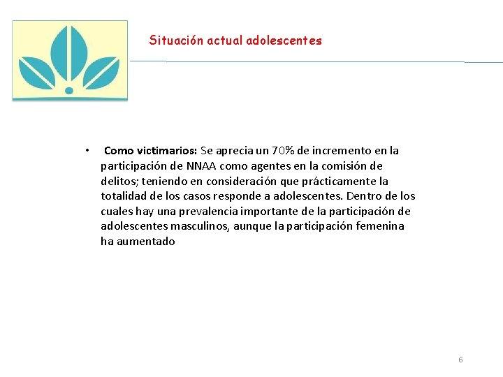 Situación actual adolescentes • Como victimarios: Se aprecia un 70% de incremento en la