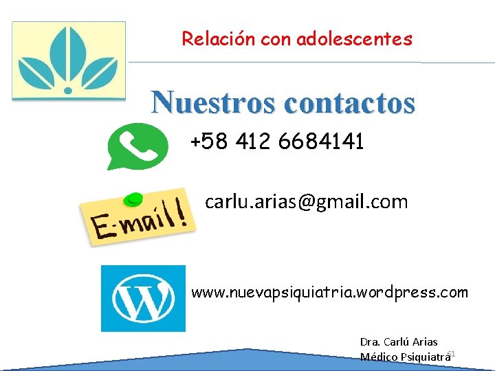 Relación con adolescentes Nuestros contactos +58 412 6684141 carlu. arias@gmail. com www. nuevapsiquiatria. wordpress.