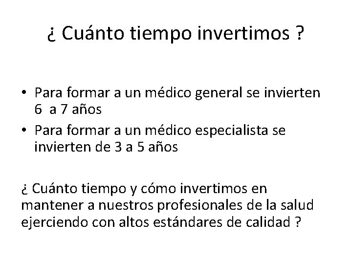 ¿ Cuánto tiempo invertimos ? • Para formar a un médico general se invierten