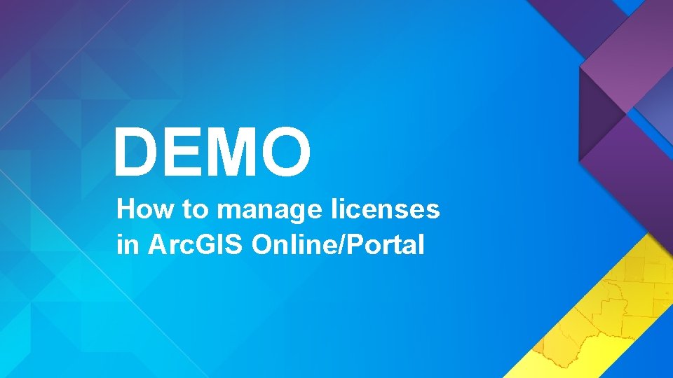 DEMO How to manage licenses in Arc. GIS Online/Portal 
