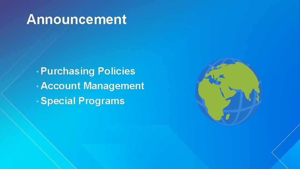 Announcement • Purchasing Policies • Account Management • Special Programs 