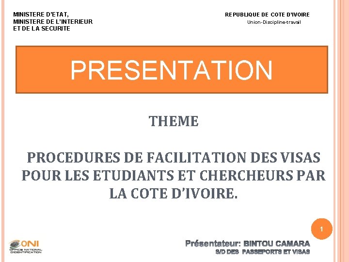 MINISTERE D’ETAT, MINISTERE DE L’INTERIEUR ET DE LA SECURITE REPUBLIQUE DE COTE D’IVOIRE Union-Discipline-travail