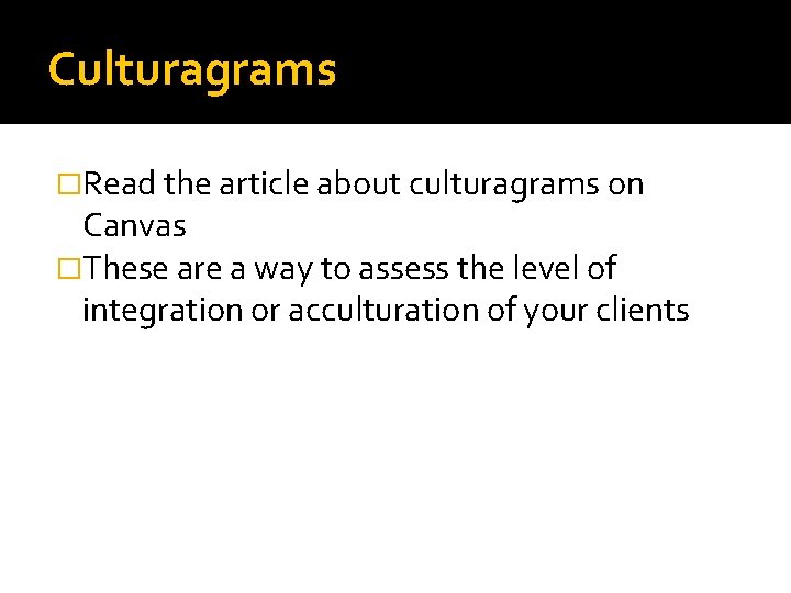 Culturagrams �Read the article about culturagrams on Canvas �These are a way to assess Culturagrams �Read the article about culturagrams on Canvas �These are a way to assess