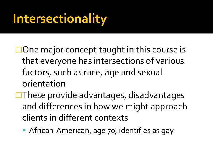 Intersectionality �One major concept taught in this course is that everyone has intersections of Intersectionality �One major concept taught in this course is that everyone has intersections of