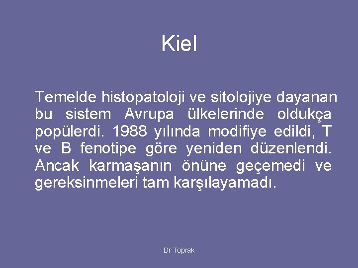 Kiel Temelde histopatoloji ve sitolojiye dayanan bu sistem Avrupa ülkelerinde oldukça popülerdi. 1988 yılında