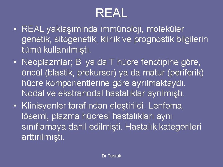 REAL • REAL yaklaşımında immünoloji, moleküler genetik, sitogenetik, klinik ve prognostik bilgilerin tümü kullanılmıştı.