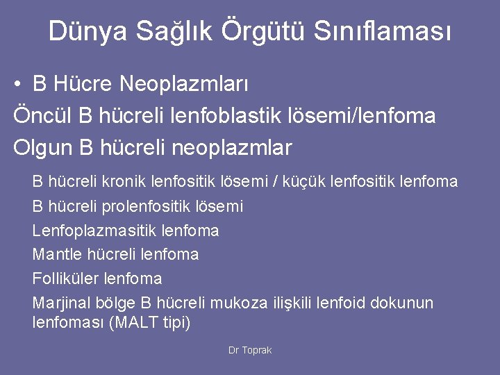 Dünya Sağlık Örgütü Sınıflaması • B Hücre Neoplazmları Öncül B hücreli lenfoblastik lösemi/lenfoma Olgun