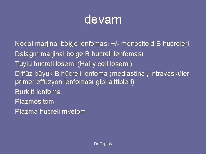 devam Nodal marjinal bölge lenfoması +/- monositoid B hücreleri Dalağın marjinal bölge B hücreli