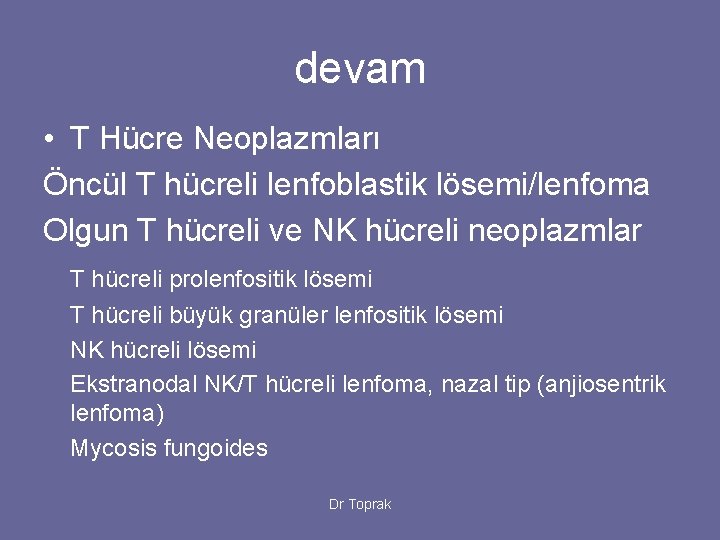 devam • T Hücre Neoplazmları Öncül T hücreli lenfoblastik lösemi/lenfoma Olgun T hücreli ve