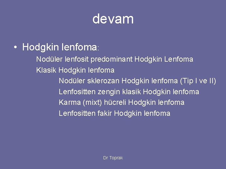 devam • Hodgkin lenfoma: Nodüler lenfosit predominant Hodgkin Lenfoma Klasik Hodgkin lenfoma Nodüler sklerozan