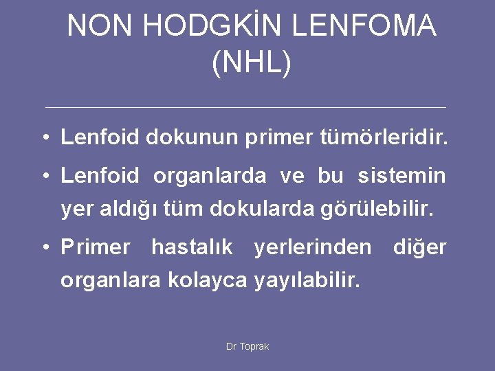 NON HODGKİN LENFOMA (NHL) • Lenfoid dokunun primer tümörleridir. • Lenfoid organlarda ve bu