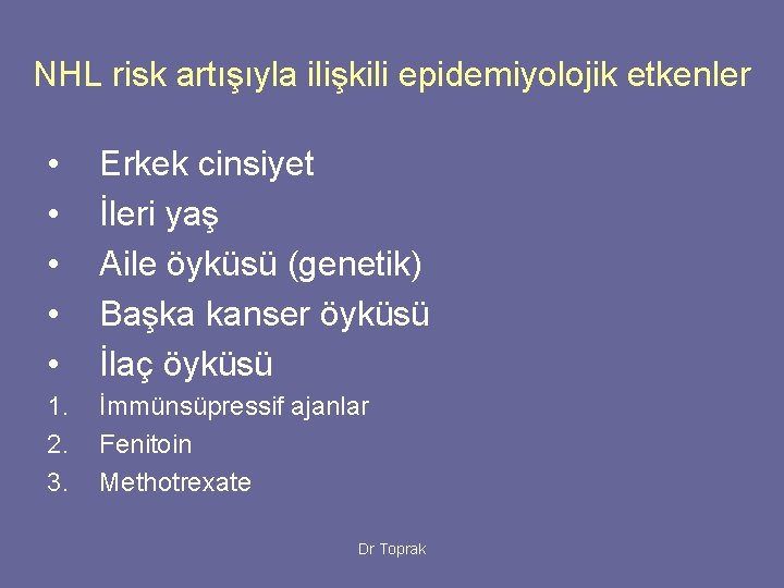 NHL risk artışıyla ilişkili epidemiyolojik etkenler • • • Erkek cinsiyet İleri yaş Aile