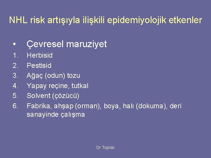 NHL risk artışıyla ilişkili epidemiyolojik etkenler • Çevresel maruziyet 1. 2. 3. 4. 5.