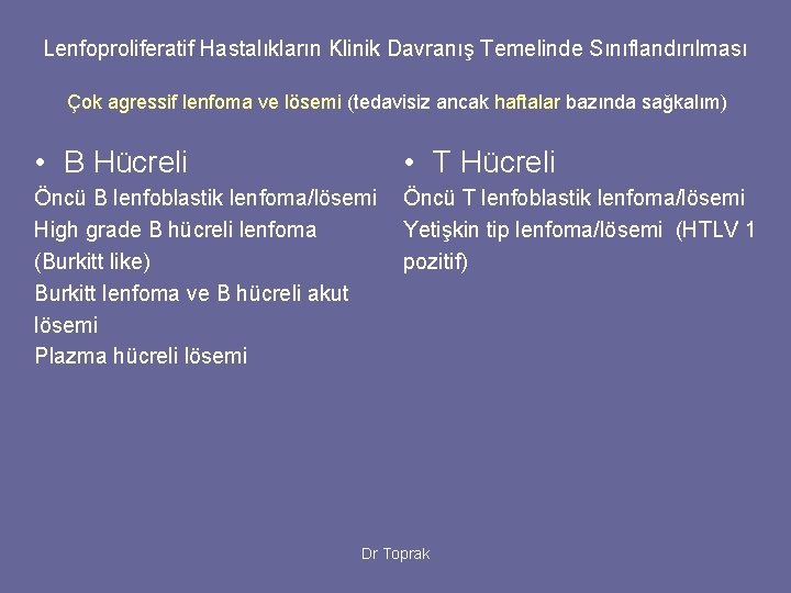 Lenfoproliferatif Hastalıkların Klinik Davranış Temelinde Sınıflandırılması Çok agressif lenfoma ve lösemi (tedavisiz ancak haftalar