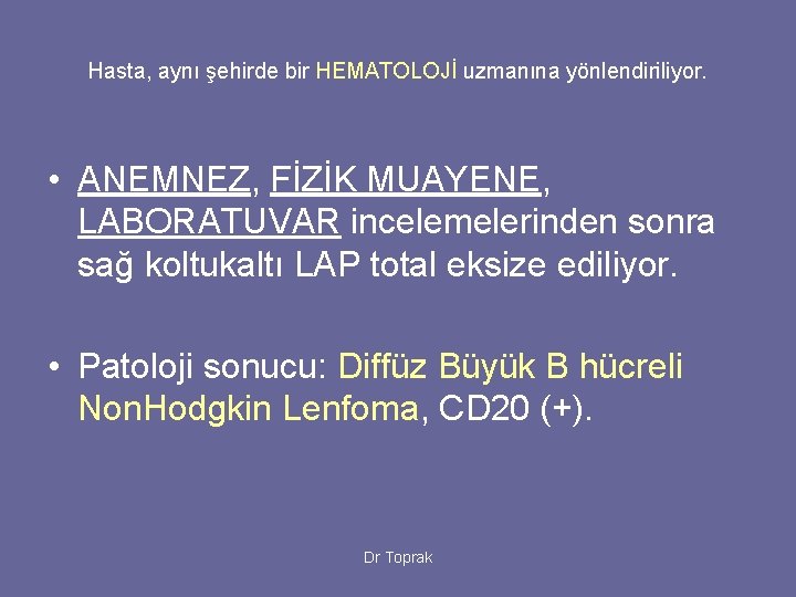 Hasta, aynı şehirde bir HEMATOLOJİ uzmanına yönlendiriliyor. • ANEMNEZ, FİZİK MUAYENE, LABORATUVAR incelemelerinden sonra