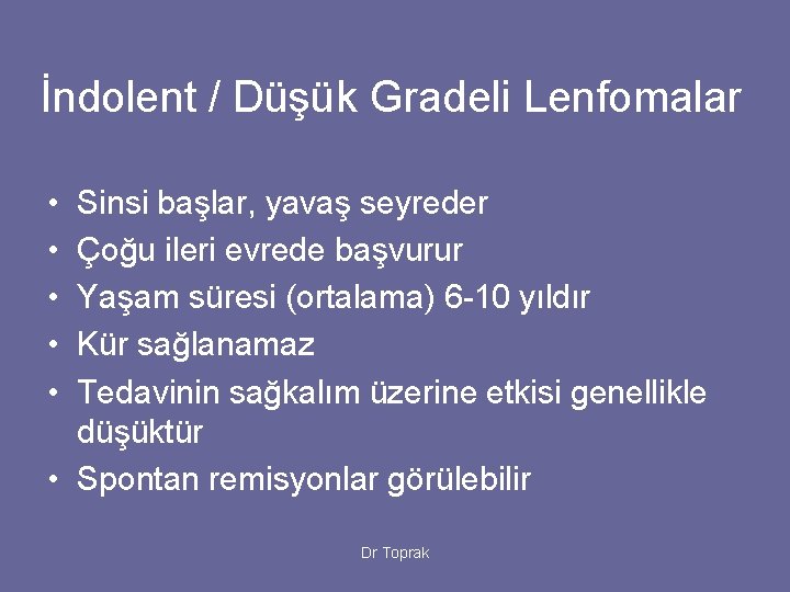 İndolent / Düşük Gradeli Lenfomalar • • • Sinsi başlar, yavaş seyreder Çoğu ileri