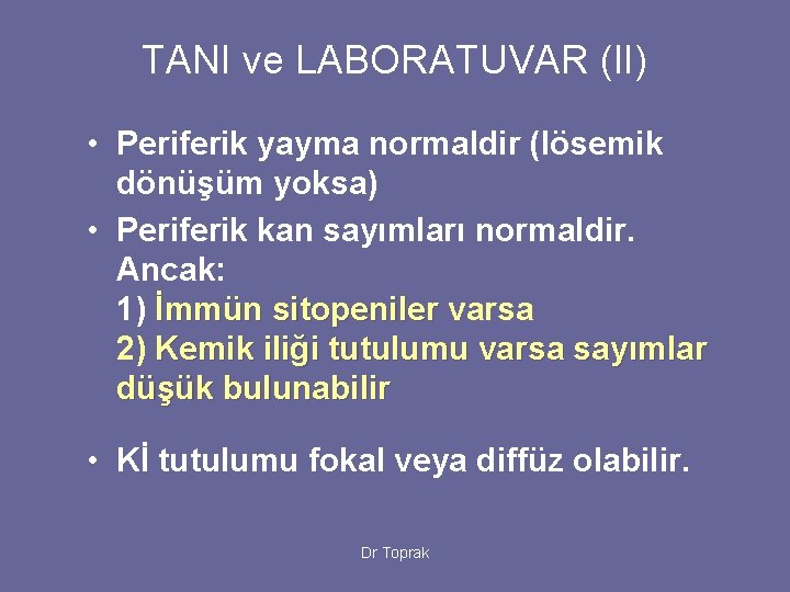 TANI ve LABORATUVAR (II) • Periferik yayma normaldir (lösemik dönüşüm yoksa) • Periferik kan