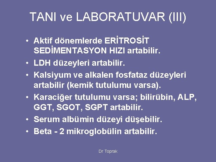 TANI ve LABORATUVAR (III) • Aktif dönemlerde ERİTROSİT SEDİMENTASYON HIZI artabilir. • LDH düzeyleri