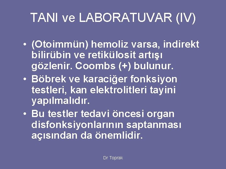 TANI ve LABORATUVAR (IV) • (Otoimmün) hemoliz varsa, indirekt bilirübin ve retikülosit artışı gözlenir.
