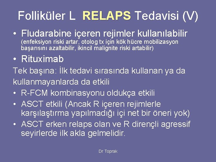 Folliküler L RELAPS Tedavisi (V) • Fludarabine içeren rejimler kullanılabilir (enfeksiyon riski artar, otolog