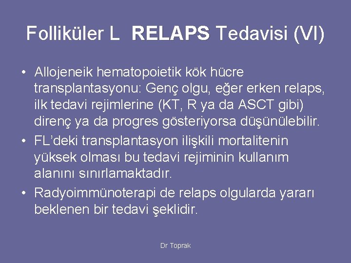 Folliküler L RELAPS Tedavisi (VI) • Allojeneik hematopoietik kök hücre transplantasyonu: Genç olgu, eğer