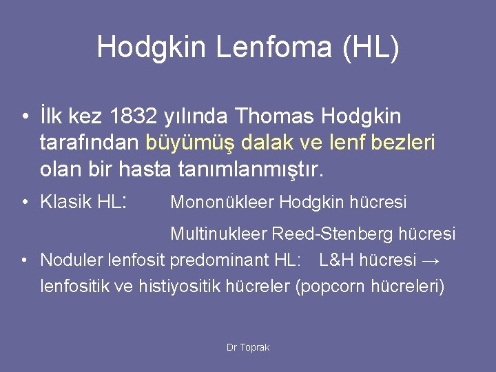 Hodgkin Lenfoma (HL) • İlk kez 1832 yılında Thomas Hodgkin tarafından büyümüş dalak ve