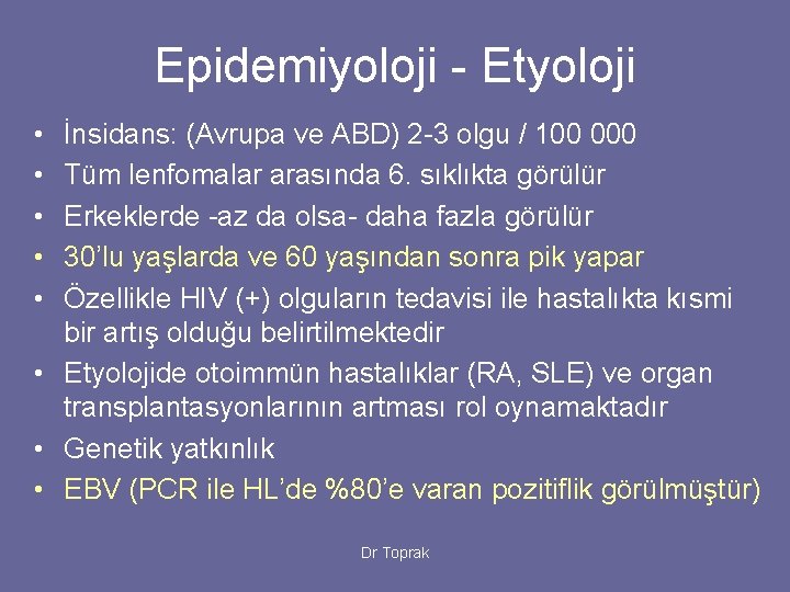 Epidemiyoloji - Etyoloji • • • İnsidans: (Avrupa ve ABD) 2 -3 olgu /