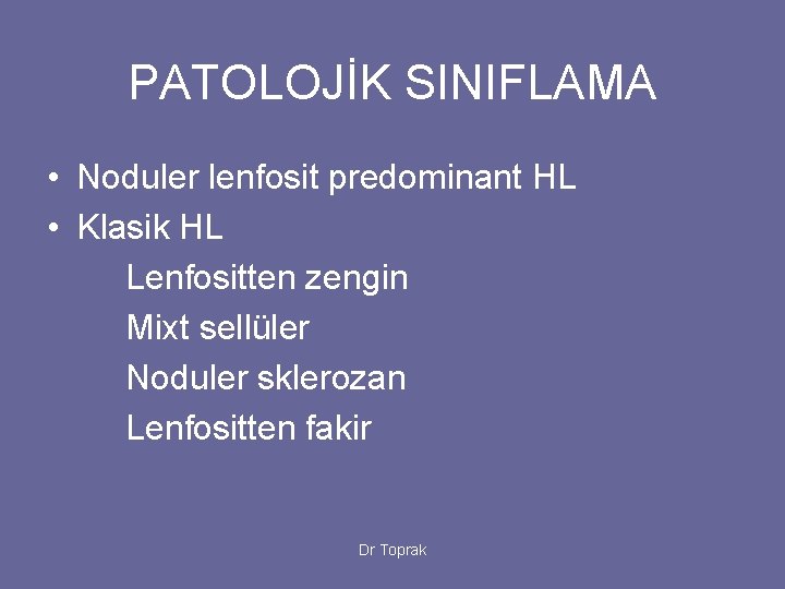 PATOLOJİK SINIFLAMA • Noduler lenfosit predominant HL • Klasik HL Lenfositten zengin Mixt sellüler