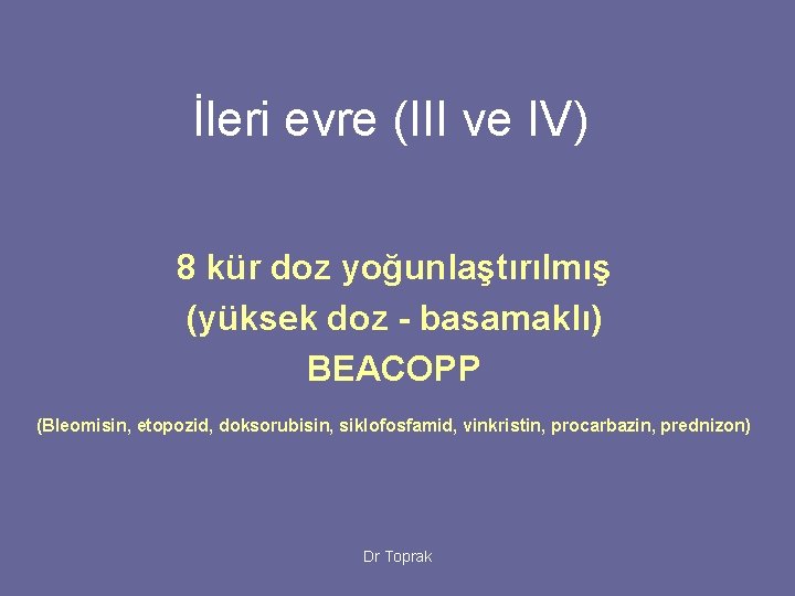 İleri evre (III ve IV) 8 kür doz yoğunlaştırılmış (yüksek doz - basamaklı) BEACOPP