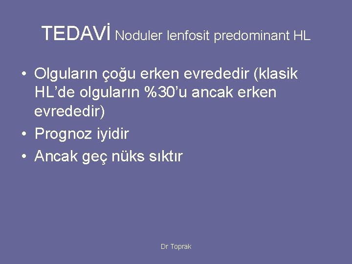 TEDAVİ Noduler lenfosit predominant HL • Olguların çoğu erken evrededir (klasik HL’de olguların %30’u