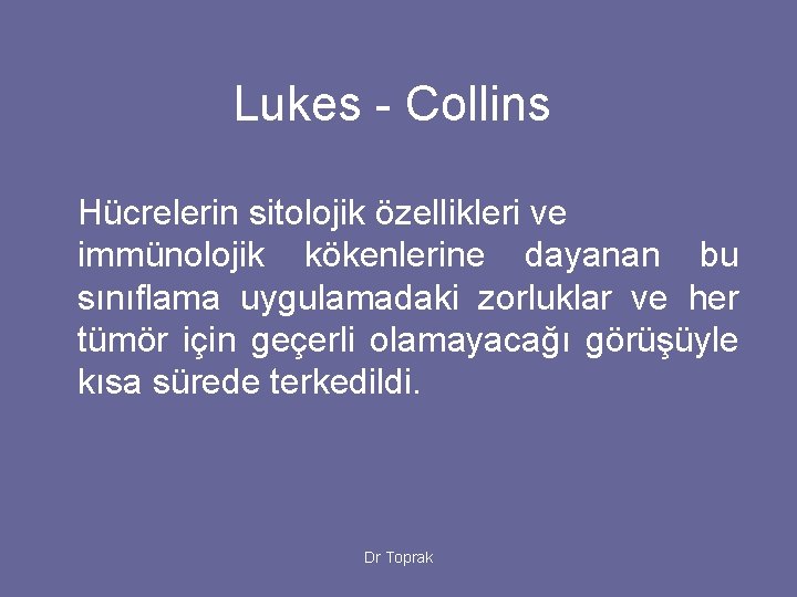 Lukes - Collins Hücrelerin sitolojik özellikleri ve immünolojik kökenlerine dayanan bu sınıflama uygulamadaki zorluklar