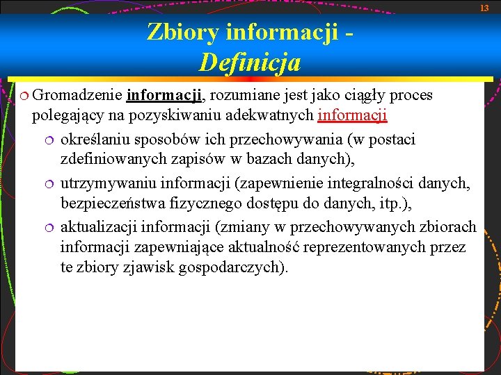 13 Zbiory informacji - Definicja ¦ Gromadzenie informacji, rozumiane jest jako ciągły proces polegający