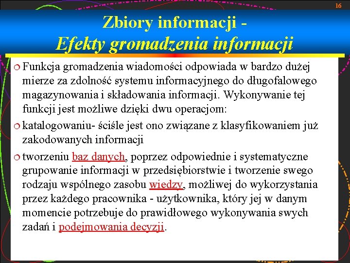 16 Zbiory informacji - Efekty gromadzenia informacji ¦ Funkcja gromadzenia wiadomości odpowiada w bardzo